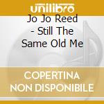 Jo Jo Reed - Still The Same Old Me cd