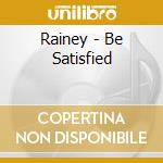 Rainey - Be Satisfied cd musicale di Rainey