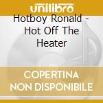 Hotboy Ronald - Hot Off The Heater cd