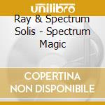Ray & Spectrum Solis - Spectrum Magic cd