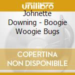 Johnette Downing - Boogie Woogie Bugs cd