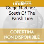 Gregg Martinez - South Of The Parish Line
