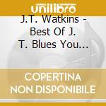 J.T. Watkins - Best Of J. T. Blues You Can Use cd