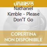 Nathaniel Kimble - Please Don'T Go cd