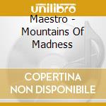 Maestro - Mountains Of Madness cd musicale di Maestro
