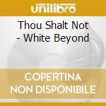 Thou Shalt Not - White Beyond