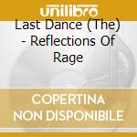 Last Dance (The) - Reflections Of Rage cd musicale di The Last dance