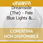 Dreamside (The) - Pale Blue Lights & Nuda Veritas cd musicale di The Dreamside