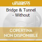 Bridge & Tunnel - Without cd