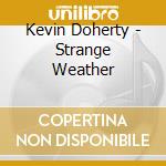 Kevin Doherty - Strange Weather cd musicale di Kevin Doherty