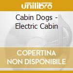 Cabin Dogs - Electric Cabin cd