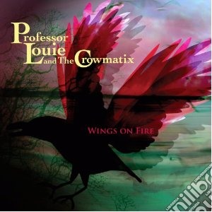 Professor Louie & The Crowmatix - Wings On Fire cd musicale di Professor louie & th