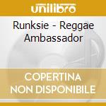 Runksie - Reggae Ambassador