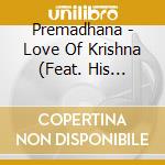 Premadhana - Love Of Krishna (Feat. His Holiness Danavir Goswami) cd