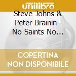 Steve Johns & Peter Brainin - No Saints No Sinners cd musicale di Steve johns & peter