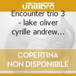 Encounter trio 3 - lake oliver cyrille andrew workman reggie cd