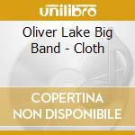 Oliver Lake Big Band - Cloth cd musicale