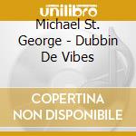 Michael St. George - Dubbin De Vibes cd