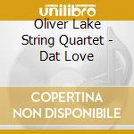 Oliver Lake String Quartet - Dat Love cd