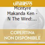 Mcintyre Makanda Ken - N The Wind: Woodwind Quartets cd