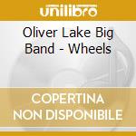 Oliver Lake Big Band - Wheels cd musicale di Oliver lake big band