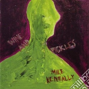Keneally, Mike - Wine And Pickles cd musicale di Mike Keneally