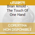 Brian Arnold - The Touch Of One Hand cd