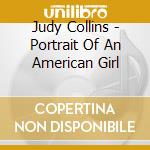 Judy Collins - Portrait Of An American Girl cd musicale di Judy Collins