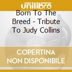 Born To The Breed - Tribute To Judy Collins cd