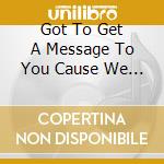 Got To Get A Message To You Cause We Care / Various cd