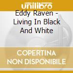 Eddy Raven - Living In Black And White cd