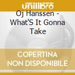Oj Hanssen - What'S It Gonna Take cd