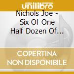 Nichols Joe - Six Of One Half Dozen Of The Other cd musicale di Nichols Joe