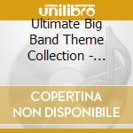 Ultimate Big Band Theme Collection - Ultimate Big Band Theme Collection cd