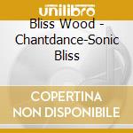 Bliss Wood - Chantdance-Sonic Bliss cd