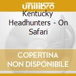 Kentucky Headhunters - On Safari cd