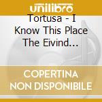 Tortusa - I Know This Place The Eivind Aarset Collages cd