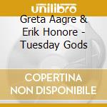 Greta Aagre & Erik Honore - Tuesday Gods cd