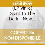 (LP Vinile) Spirit In The Dark - Now Is The Time lp vinile di Spirit In The Dark
