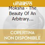 Moksha - The Beauty Of An Arbitrary Moment cd
