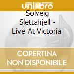 Solveig Slettahjell - Live At Victoria cd