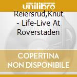 Reiersrud,Knut - Life-Live At Roverstaden cd musicale di Reiersrud,Knut