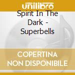 Spirit In The Dark - Superbells cd