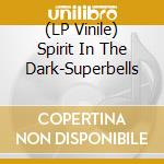 (LP Vinile) Spirit In The Dark-Superbells vinile