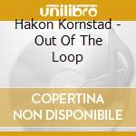 Hakon Kornstad - Out Of The Loop cd