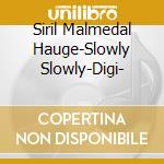 Siril Malmedal Hauge-Slowly Slowly-Digi- cd