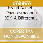 Eivind Aarset - Phantasmagoria (Or) A Different Kind Of Journey cd