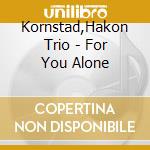 Kornstad,Hakon Trio - For You Alone cd