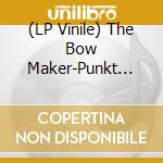 (LP Vinile) The Bow Maker-Punkt Editions ( Various) vinile