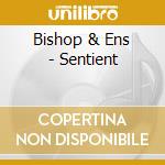 Bishop & Ens - Sentient cd